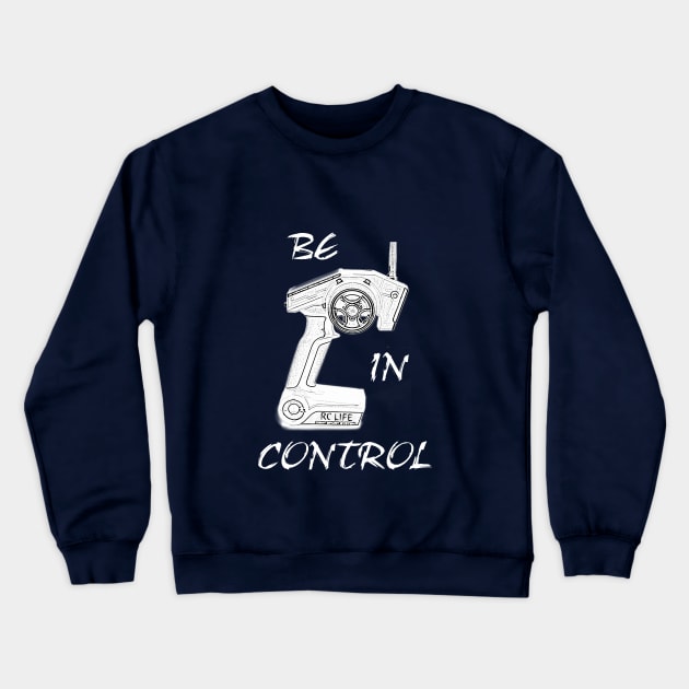 RC cars & trucks Be In Control hobby T-shirt Crewneck Sweatshirt by benhonda2